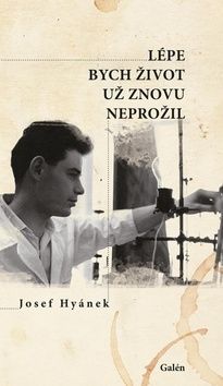 Lépe bych život už znovu neprožil - Josef Hyánek