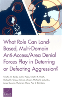 What Role Can Land-Based, Multi-Domain Anti-Access/Area Denial Forces Play in Deterring or Defeating Aggression? (Bonds Timothy M)(Paperback)