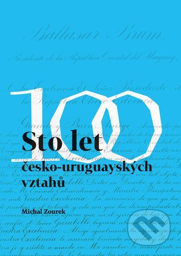 Sto let česko-uruguayských vztahů - Michal Zourek