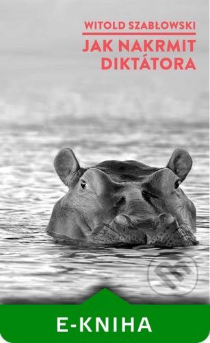 Jak nakrmit diktátora - Witold Szabłowski