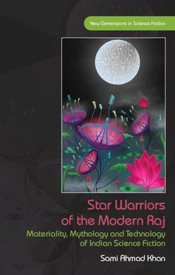 Star Warriors of the Modern Raj - Materiality, Mythology and Technology of Indian Science Fiction (Khan Sami Ahmad)(Pevná vazba)