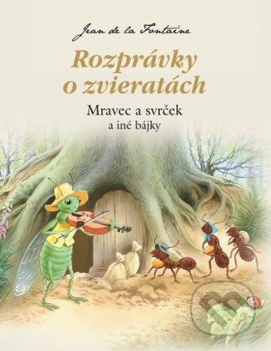 Rozprávky o zvieratách - Mravec a svrček a iné bájky - Jean de la Fontaine