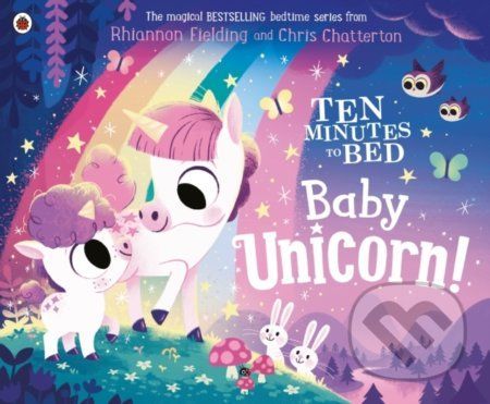 Ten Minutes to Bed: Baby Unicorn - Rhiannon Fielding, Chris Chatterton (Ilustrátor)