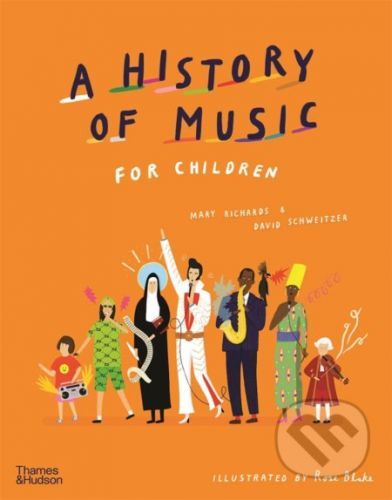 A History of Music for Children - Mary Richards, David Schweitzer, Rose Blake (ilustrátor)