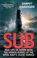 Sub - Real Life on Board with the Hidden Heroes of the Royal Navy's Silent Service (Danziger Danny)(Paperback)