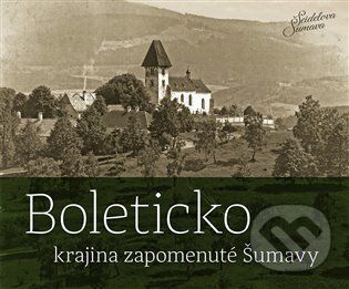 Boleticko - krajina zapomenuté Šumavy - Petr Hudičák, Zdena Mrázková, Jindřich Špinar