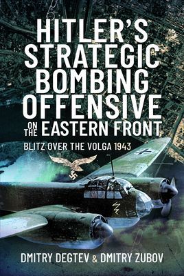 Hitler's Strategic Bombing Offensive on the Eastern Front - Blitz Over the Volga, 1943 (Degtev Dmitry)(Pevná vazba)