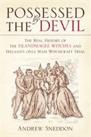 Possessed By the Devil - The Real History of the Islandmagee Witches and Ireland's Only Mass Witchcraft Trial (Sneddon Andrew)(Paperback / softback)