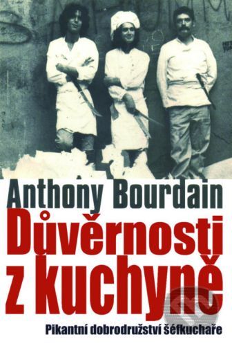 Důvěrnosti z kuchyně - Anthony Bourdain