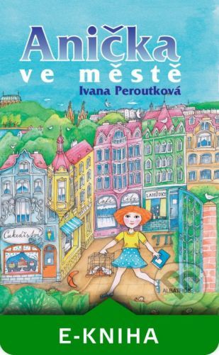 Anička ve městě - Ivana Peroutková, Eva Mastníková (ilustrácie)
