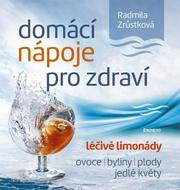 Zrůstková Radmila: Domácí nápoje pro zdraví - Léčivé limonády, ovoce, byliny, plody, jedlé květy