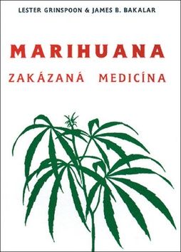 Marihuana - zakázaná medicína - Lester Grinspoon, James B. Bakalar