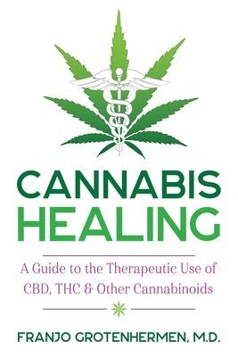 Cannabis Healing: A Guide to the Therapeutic Use of Cbd, Thc, and Other Cannabinoids (Grotenhermen Franjo)(Paperback)