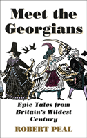 Meet the Georgians - Epic Tales from Britain's Wildest Century (Peal Robert)(Pevná vazba)