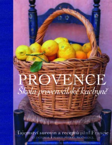 Provence. Škola provensálské kuchyně - Gui Gedda, Marie-Pierre Moine