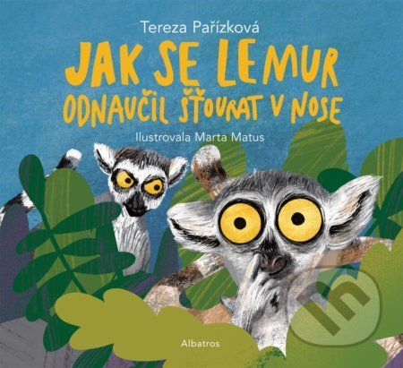 Jak se lemur odnaučil šťourat v nose - Tereza Pařízková, Marta Matus (ilustrátor)