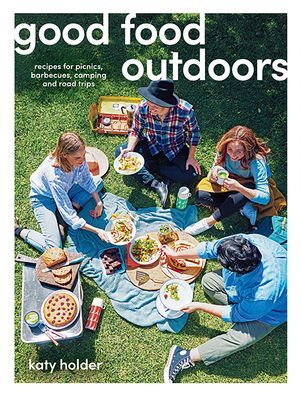 Good Food Outdoors - Recipes for Picnics, Barbecues, Camping and Road Trips (Holder Katy)(Paperback / softback)