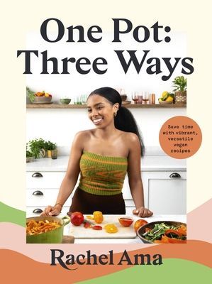 One Pot: Three Ways - Save time with vibrant, versatile vegan recipes (Ama Rachel)(Pevná vazba)