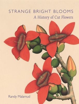 Strange Bright Blooms - A History of Cut Flowers (Malamud Randy)(Pevná vazba)