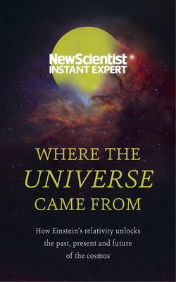 Where the Universe Came From - How Einstein's relativity unlocks the past, present and future of the cosmos (New Scientist)(Paperback / softback)