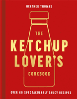 Ketchup Lover's Cookbook - Over 60 Spectacularly Saucy Recipes (Thomas Heather)(Pevná vazba)