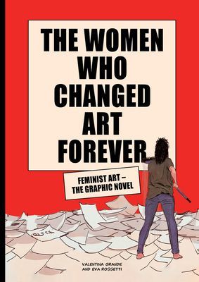 Women Who Changed Art Forever - Feminist Art - The Graphic Novel (Rossetti Eva)(Pevná vazba)