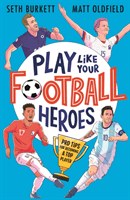 Play Like Your Football Heroes: Pro tips for becoming a top player (Oldfield Matt)(Paperback / softback)