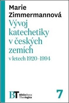 Vývoj katechetiky v českých zemích v letech 1920ľ1994 - Marie Zimmermannová