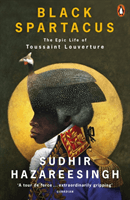 Black Spartacus - The Epic Life of Toussaint Louverture (Hazareesingh Sudhir)(Paperback / softback)