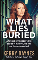 What Lies Buried - A forensic psychologist's true stories of madness, the bad and the misunderstood (Daynes Kerry)(Paperback / softback)