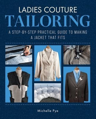 Ladies Couture Tailoring - A Step-by-Step Practical Guide to Making a Jacket that Fits (Pye Michelle)(Pevná vazba)