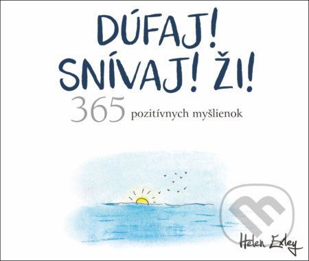 Dúfaj! Snívaj! Ži! 365 pozitívnych myšlienok - Helen Exley