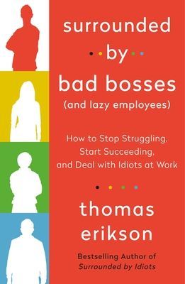 Surrounded by Bad Bosses (And Lazy Employees) - How to Stop Struggling, Start Succeeding, and Deal with Idiots at Work (Erikson Thomas)(Paperback)