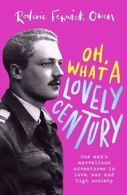 Oh, What a Lovely Century - One man's marvellous adventures in love, war and high society (Owen Roderic Fenwick)(Pevná vazba)