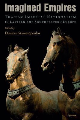 Imagined Empires - Eastern and Southeastern Europe (19th-20th Century) (Stamatopoulos)(Pevná vazba)