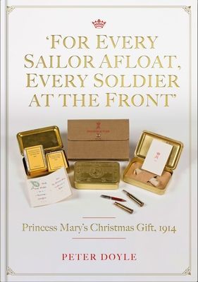For Every Sailor Afloat, Every Soldier at the Front - Princess Mary's Christmas Gift 1914 (Doyle Peter)(Pevná vazba)