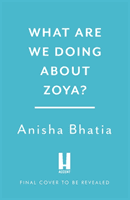 What Are We Doing About Zoya? - 'Entertaining and delightful' (Bhatia Anisha)(Paperback / softback)