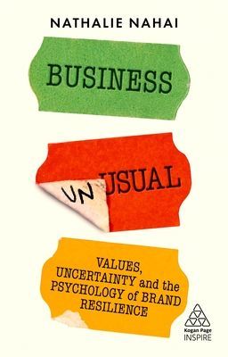 Business Unusual - Values, Uncertainty and the Psychology of Brand Resilience (Nahai Nathalie)(Paperback / softback)