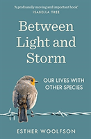 Between Light and Storm - How We Live With Other Species (Woolfson Esther)(Paperback / softback)