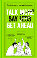 Talk More. Say Less. Get Ahead. - The Business Speak Dictionary(Pevná vazba)