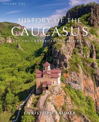 History of the Caucasus - Volume 1: At the Crossroads of Empires (Baumer Christoph (Independent Scholar))(Pevná vazba)