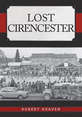 Lost Cirencester (Heaven Robert)(Paperback / softback)