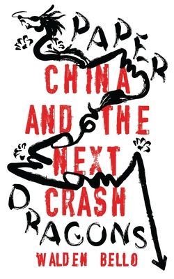 Paper Dragons - China and the Next Crash (Bello Walden (Binghamton University USA))(Paperback / softback)