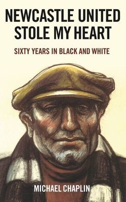 Newcastle United Stole My Heart - Sixty Years in Black and White (Chaplin Michael)(Pevná vazba)