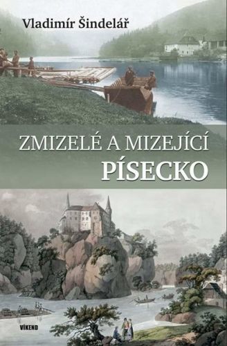 Zmizelé a mizející Písecko - Šindelář Vladimír