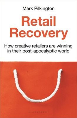 Retail Recovery - How Creative Retailers Are Winning in their Post-Apocalyptic World (Pilkington Mark)(Pevná vazba)