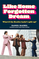 Like Some Forgotten Dream - What if the Beatles hadn't split up? (Rachel Daniel)(Paperback / softback)