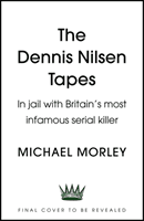 Dennis Nilsen Tapes - In jail with Britain's most infamous serial killer - as seen in The Sun (Morley Michael)(Paperback / softback)