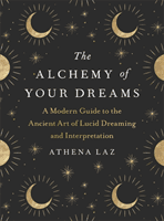 Alchemy of Your Dreams - A Modern Guide to the Ancient Art of Lucid Dreaming and Interpretation (Laz Athena)(Pevná vazba)
