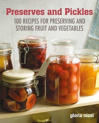 Preserves & Pickles - 100 Traditional and Creative Recipe for Jams, Jellies, Pickles and Preserves (Nicol Gloria)(Pevná vazba)